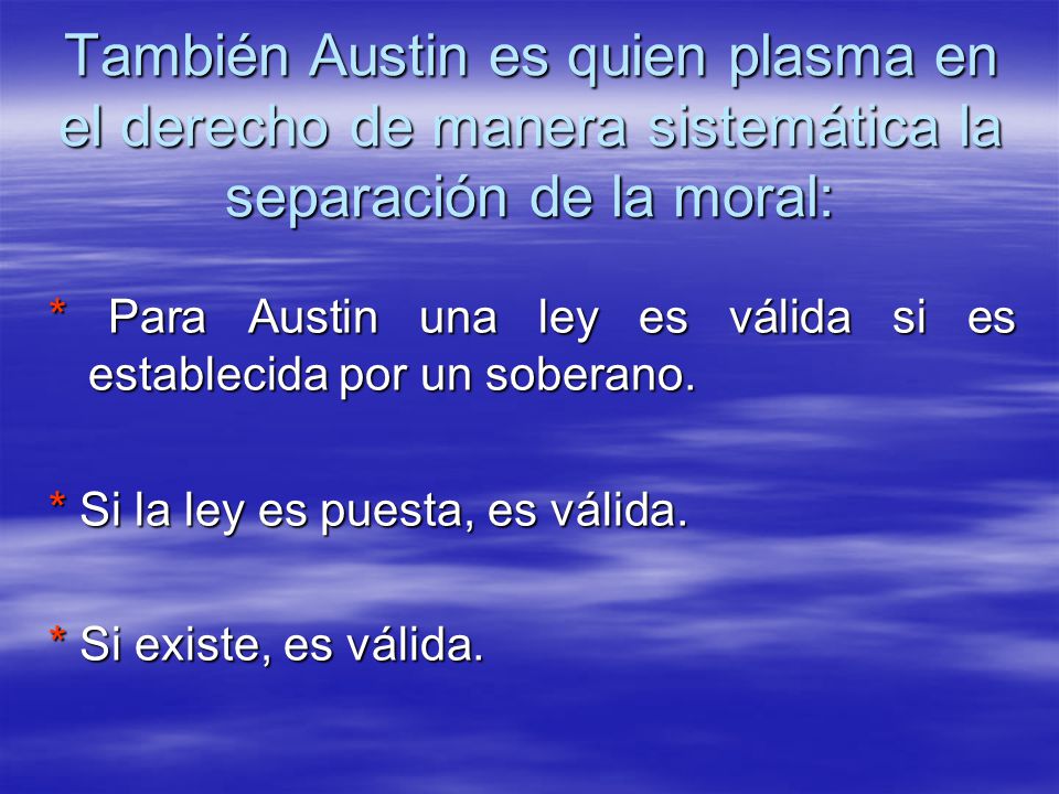 También Austin es quien plasma en el derecho de manera sistemática la separación de la moral: