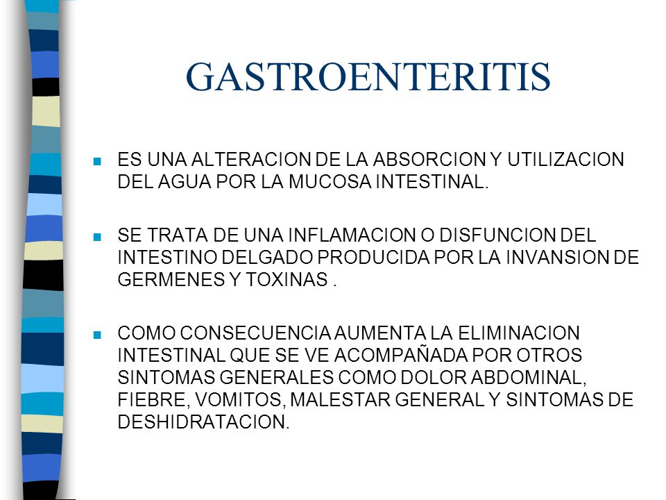 GASTROENTERITIS ES UNA ALTERACION DE LA ABSORCION Y UTILIZACION DEL AGUA POR LA MUCOSA INTESTINAL.