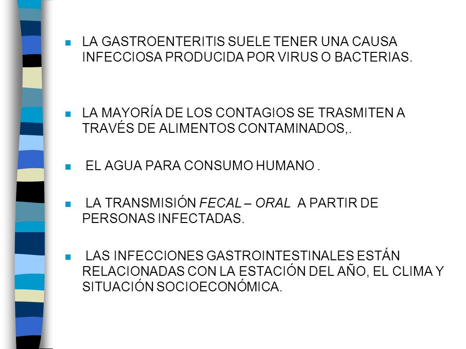 LA GASTROENTERITIS SUELE TENER UNA CAUSA INFECCIOSA PRODUCIDA POR VIRUS O BACTERIAS.