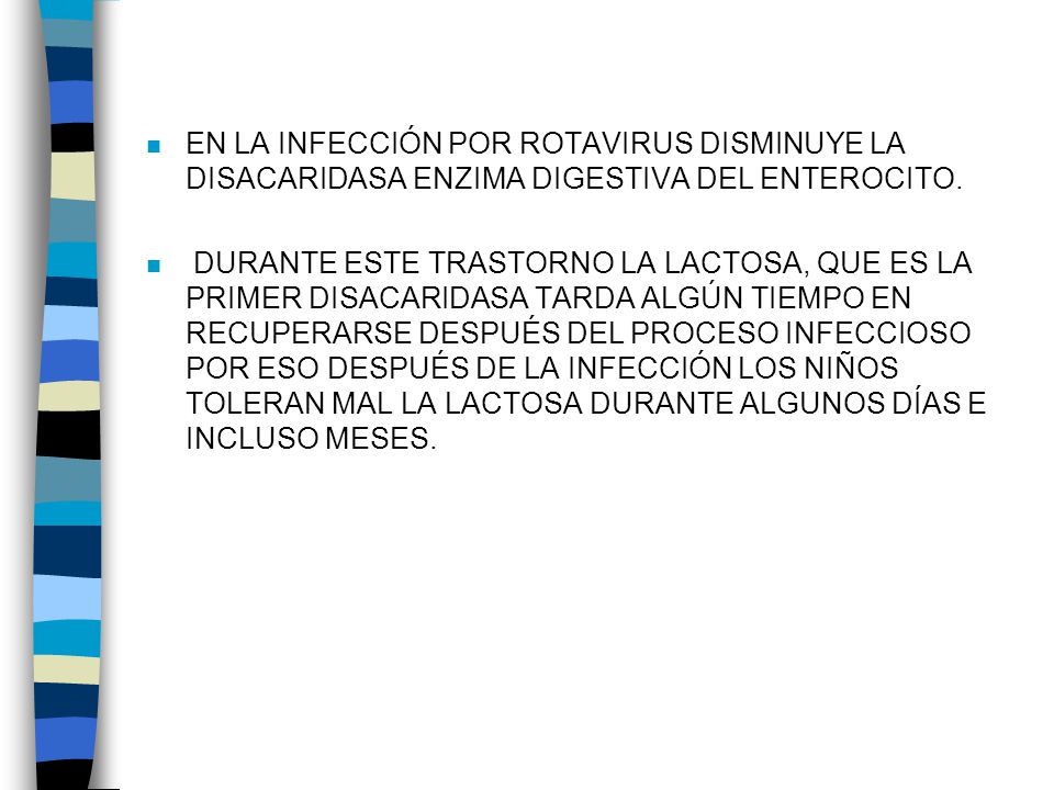 EN LA INFECCIÓN POR ROTAVIRUS DISMINUYE LA DISACARIDASA ENZIMA DIGESTIVA DEL ENTEROCITO.