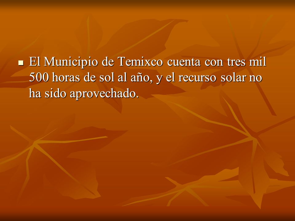 El Municipio de Temixco cuenta con tres mil 500 horas de sol al año, y el recurso solar no ha sido aprovechado.