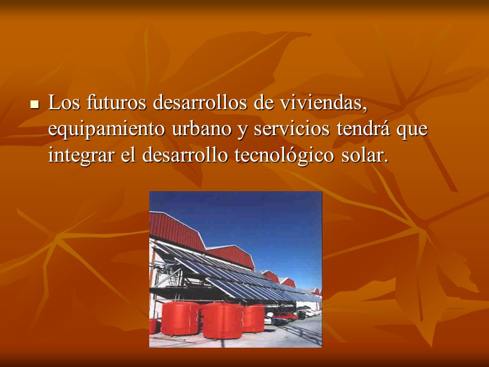 Los futuros desarrollos de viviendas, equipamiento urbano y servicios tendrá que integrar el desarrollo tecnológico solar.