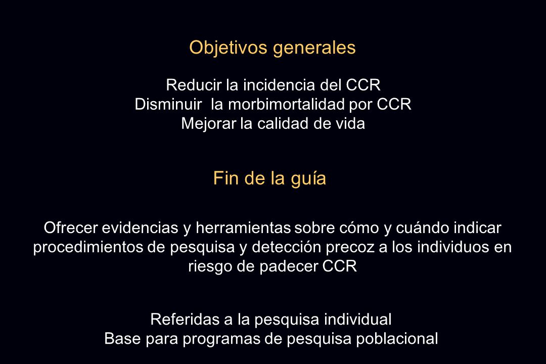 Objetivos generales Fin de la guía Reducir la incidencia del CCR