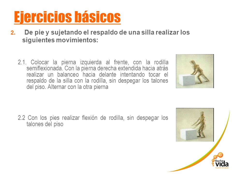 Ejercicios básicos 2. De pie y sujetando el respaldo de una silla realizar los siguientes movimientos: