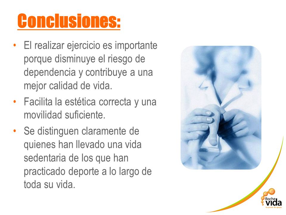 Conclusiones: El realizar ejercicio es importante porque disminuye el riesgo de dependencia y contribuye a una mejor calidad de vida.