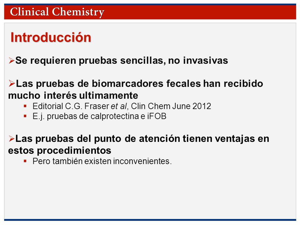 Introducción Se requieren pruebas sencillas, no invasivas. Las pruebas de biomarcadores fecales han recibido mucho interés ultimamente.