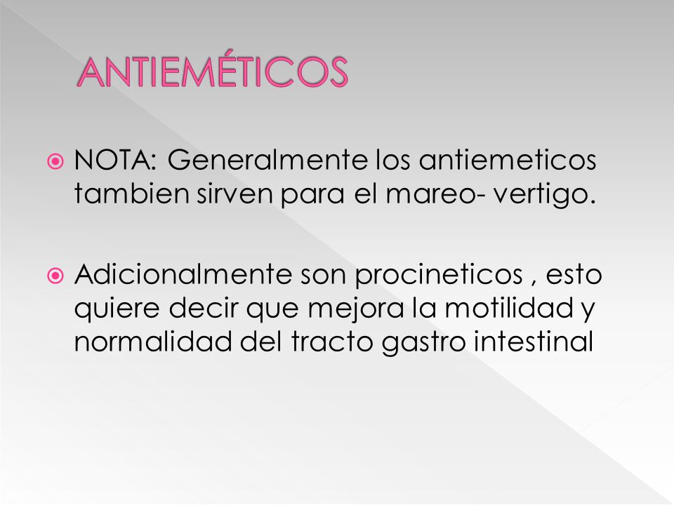 ANTIEMÉTICOS NOTA: Generalmente los antiemeticos tambien sirven para el mareo- vertigo.