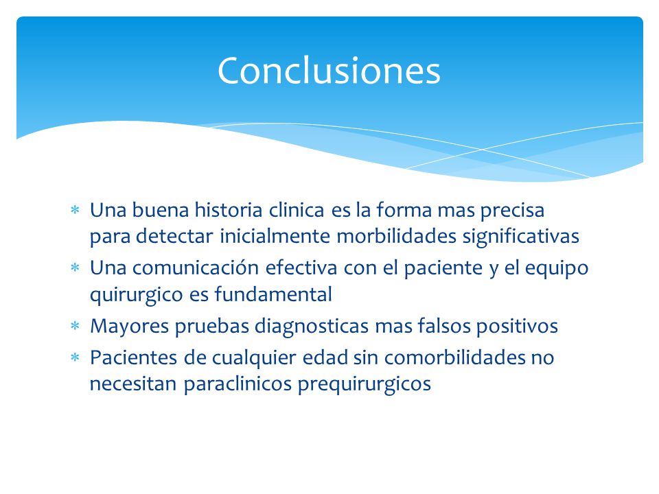Conclusiones Una buena historia clinica es la forma mas precisa para detectar inicialmente morbilidades significativas.