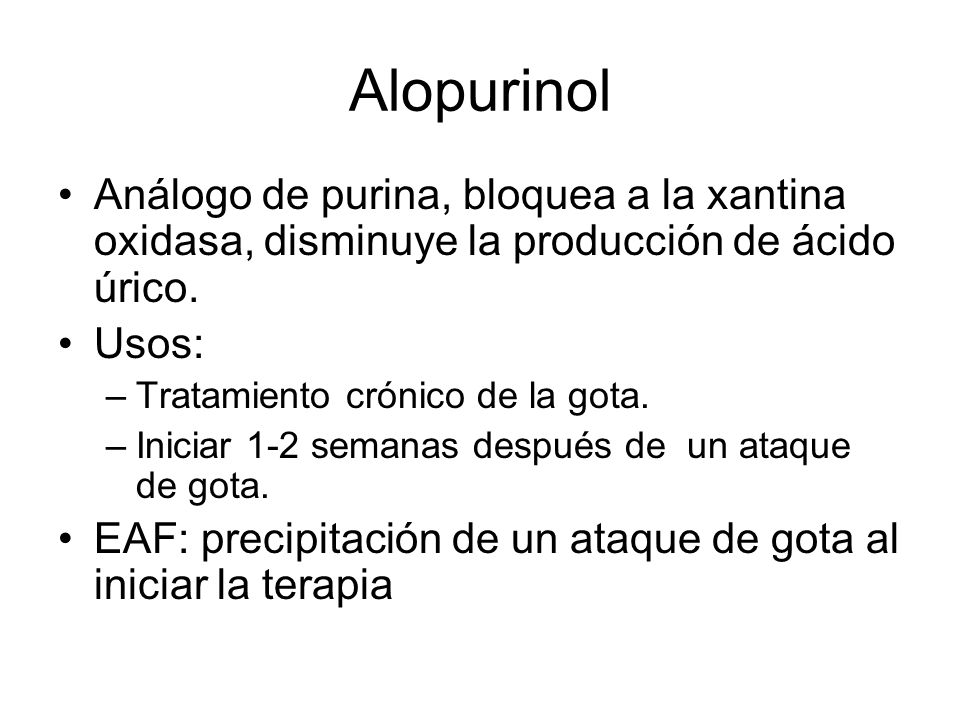 Alopurinol Análogo de purina, bloquea a la xantina oxidasa, disminuye la producción de ácido úrico.