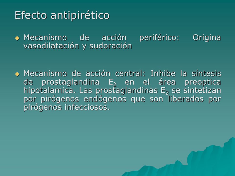 Efecto antipirético Mecanismo de acción periférico: Origina vasodilatación y sudoración.