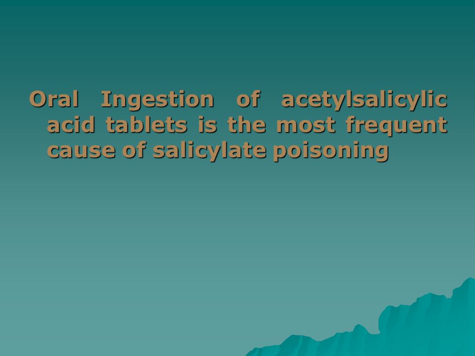 Oral Ingestion of acetylsalicylic acid tablets is the most frequent cause of salicylate poisoning