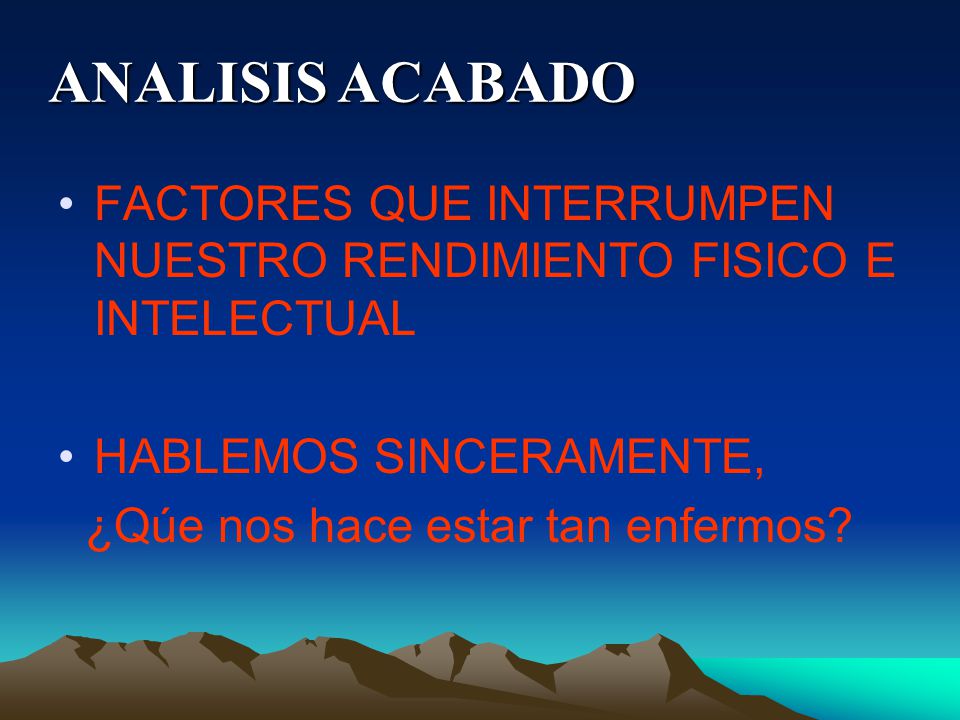 ANALISIS ACABADO FACTORES QUE INTERRUMPEN NUESTRO RENDIMIENTO FISICO E INTELECTUAL. HABLEMOS SINCERAMENTE,