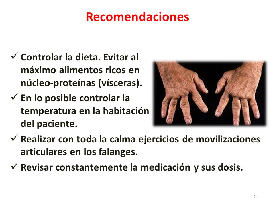 Recomendaciones Controlar la dieta. Evitar al máximo alimentos ricos en núcleo-proteínas (vísceras).