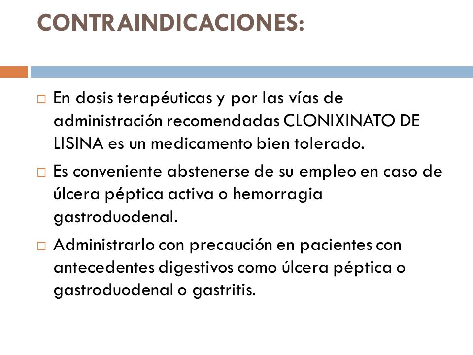 CONTRAINDICACIONES: En dosis terapéuticas y por las vías de administración recomendadas CLONIXINATO de lisina es un medicamento bien tolerado.