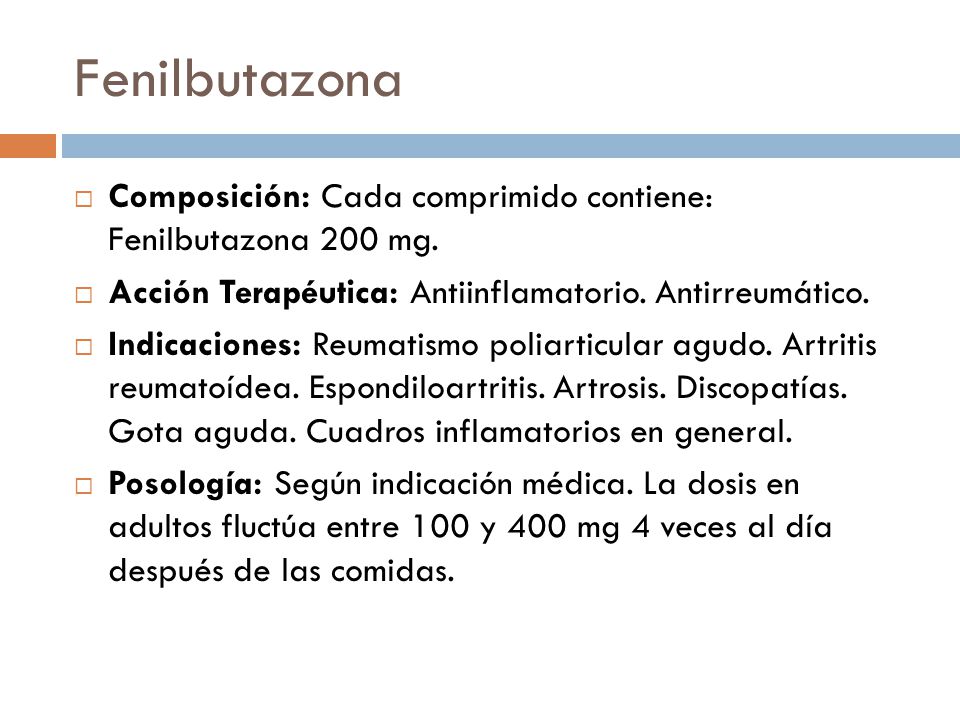 Fenilbutazona Composición: Cada comprimido contiene: Fenilbutazona 200 mg. Acción Terapéutica: Antiinflamatorio. Antirreumático.