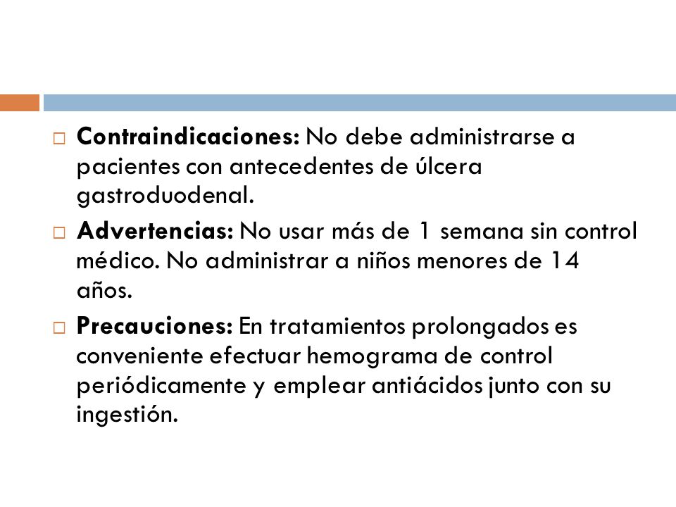 Contraindicaciones: No debe administrarse a pacientes con antecedentes de úlcera gastroduodenal.