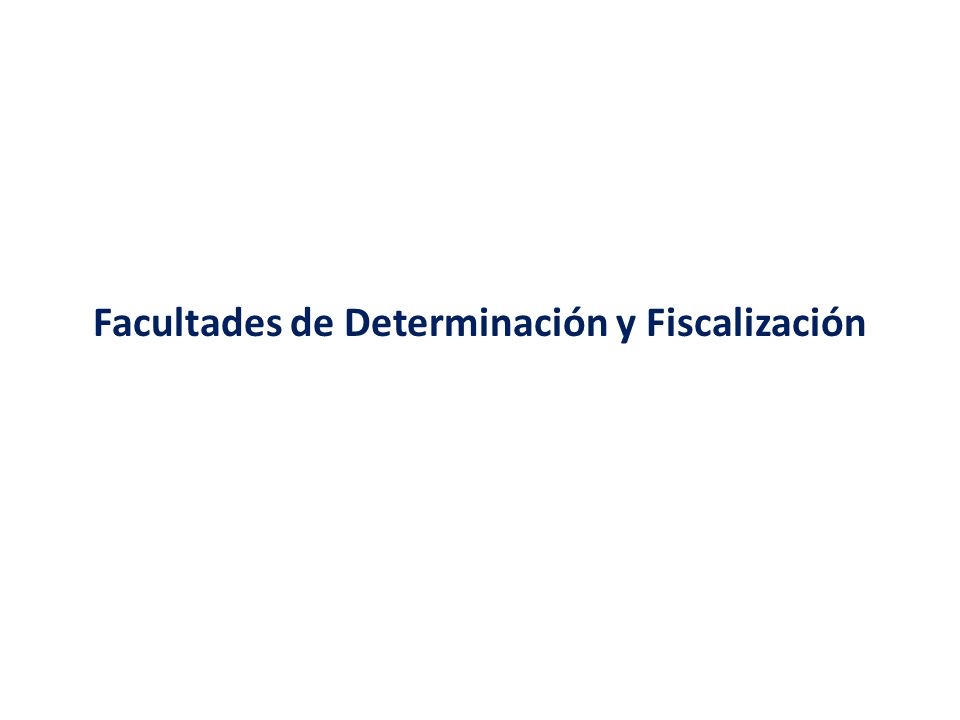 Facultades de Determinación y Fiscalización
