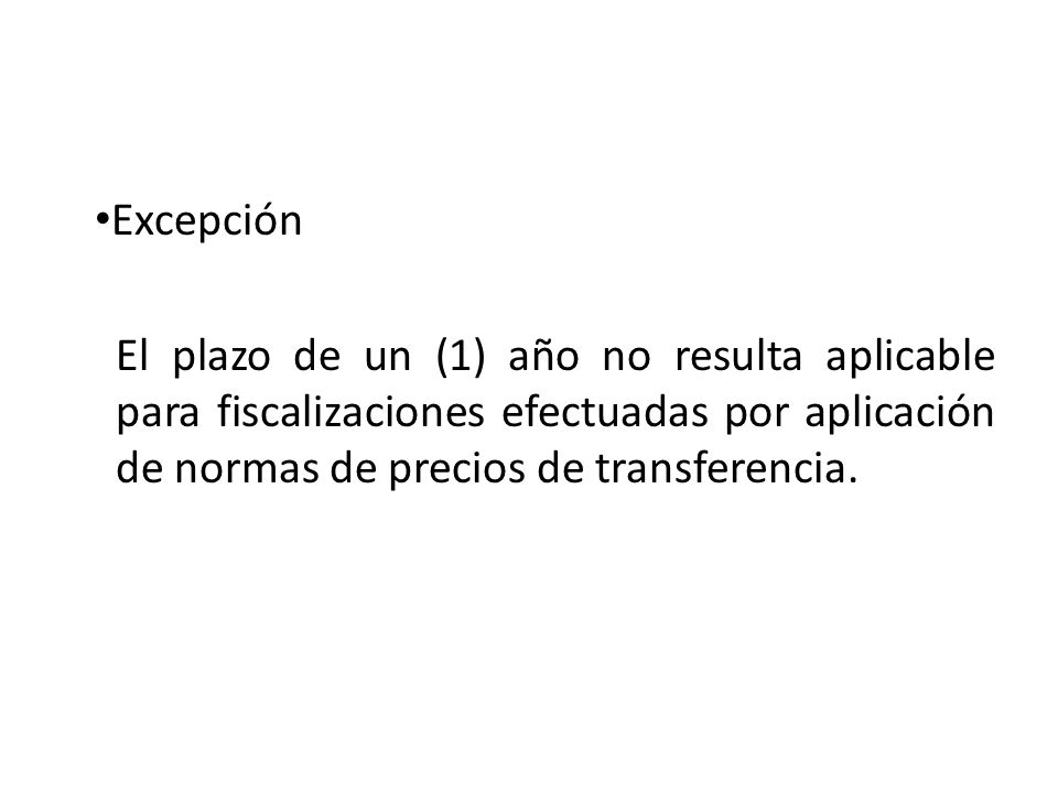 Excepción El plazo de un (1) año no resulta aplicable para fiscalizaciones efectuadas por aplicación de normas de precios de transferencia.