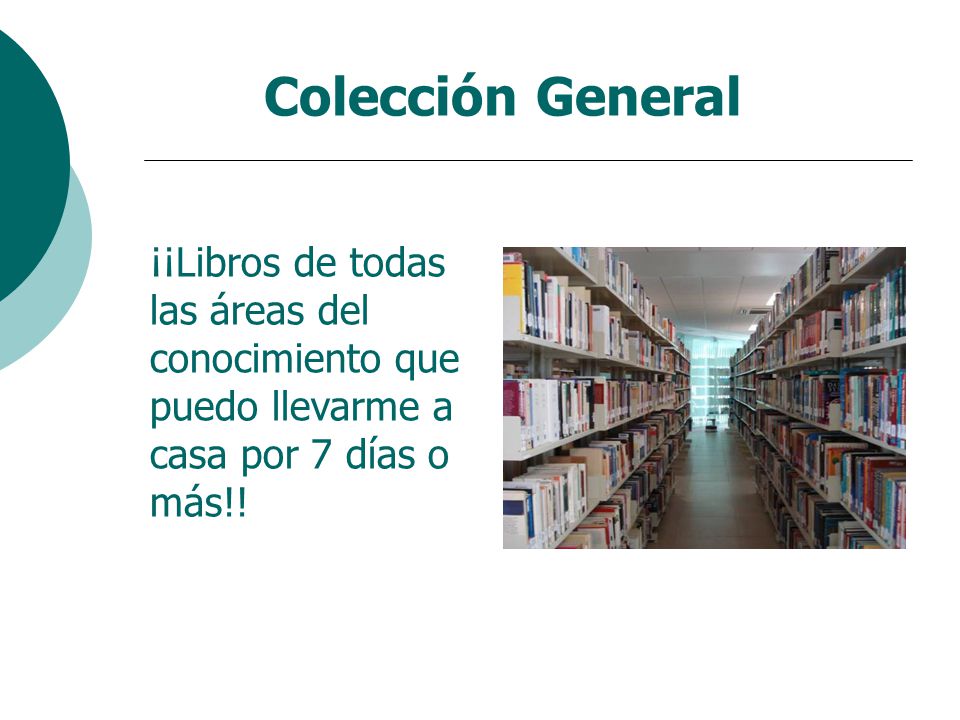 Colección General ¡¡Libros de todas las áreas del conocimiento que puedo llevarme a casa por 7 días o más!!