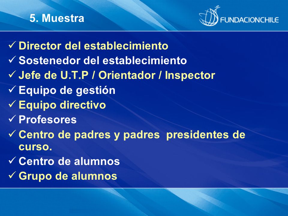 5. Muestra Director del establecimiento. Sostenedor del establecimiento. Jefe de U.T.P / Orientador / Inspector.