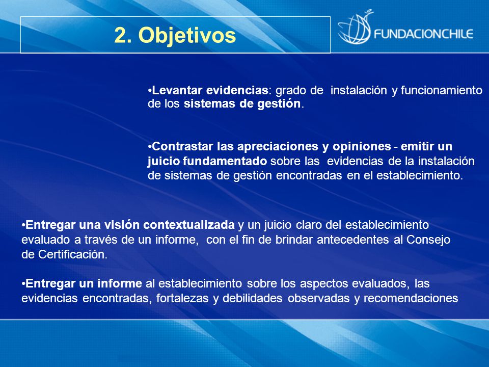 2. Objetivos Levantar evidencias: grado de instalación y funcionamiento de los sistemas de gestión.