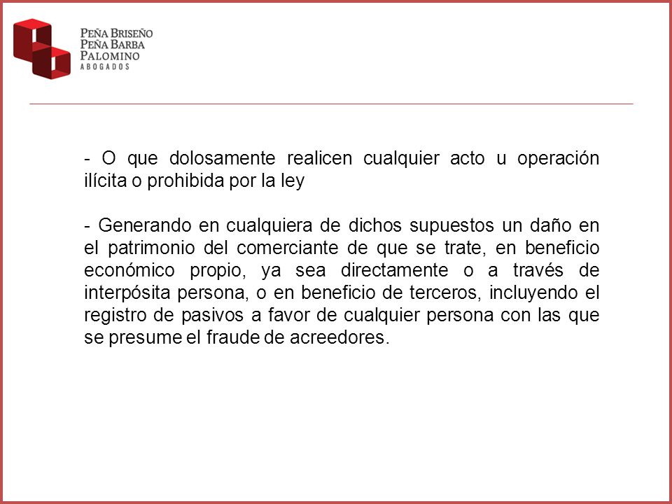 - O que dolosamente realicen cualquier acto u operación ilícita o prohibida por la ley