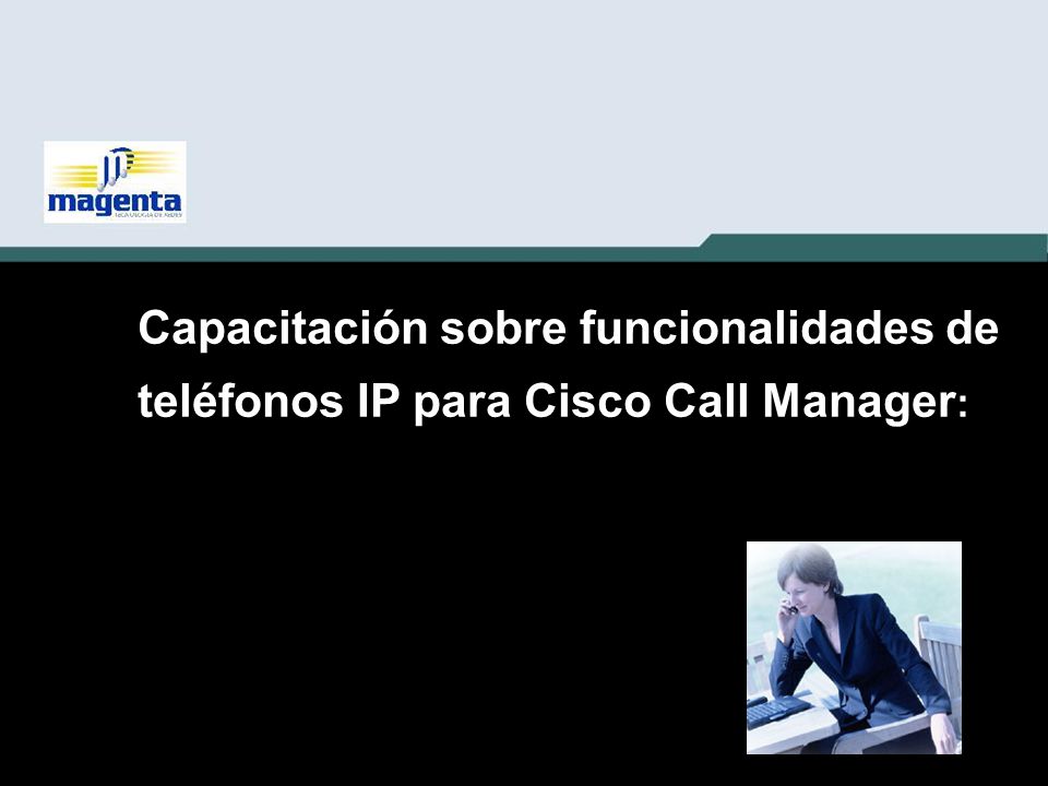 Capacitación sobre funcionalidades de teléfonos IP para Cisco Call Manager: