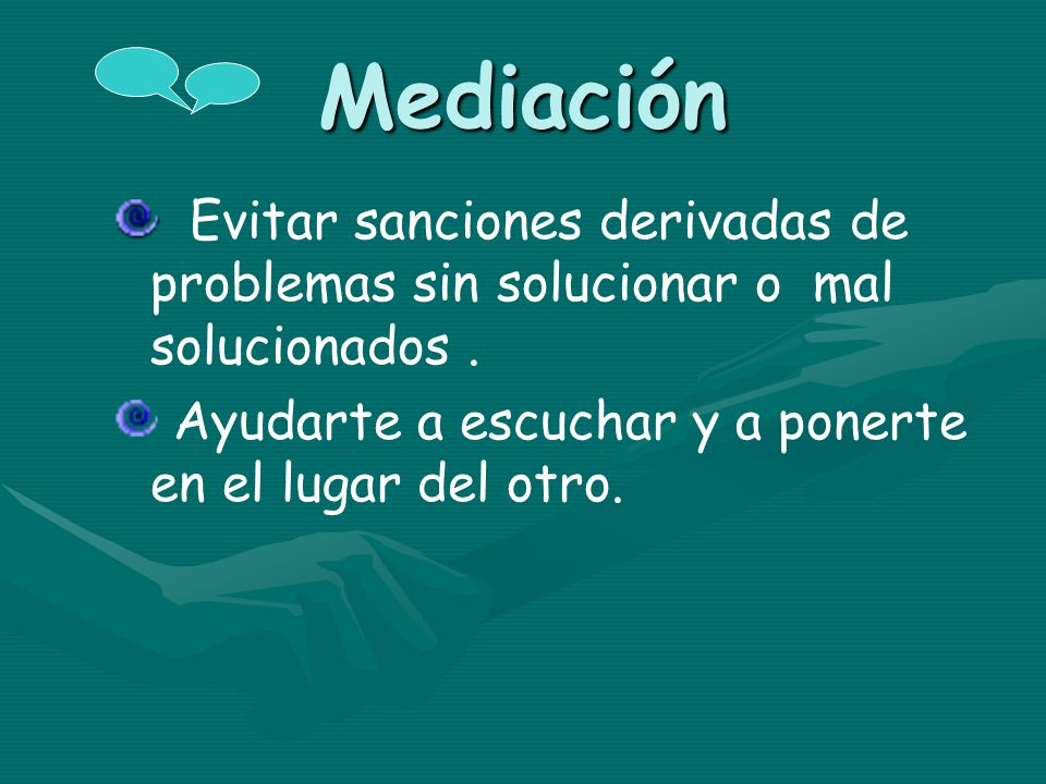 Mediación Evitar sanciones derivadas de problemas sin solucionar o mal solucionados .
