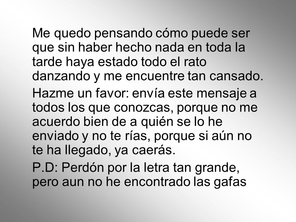Me quedo pensando cómo puede ser que sin haber hecho nada en toda la tarde haya estado todo el rato danzando y me encuentre tan cansado.