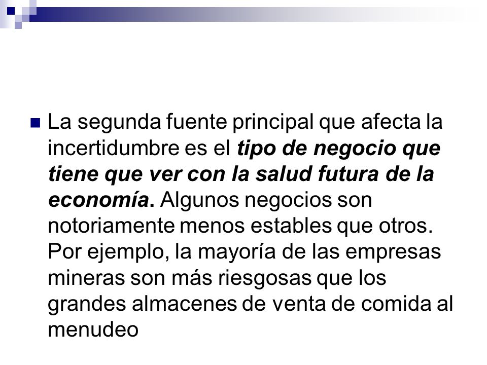 La segunda fuente principal que afecta la incertidumbre es el tipo de negocio que tiene que ver con la salud futura de la economía.
