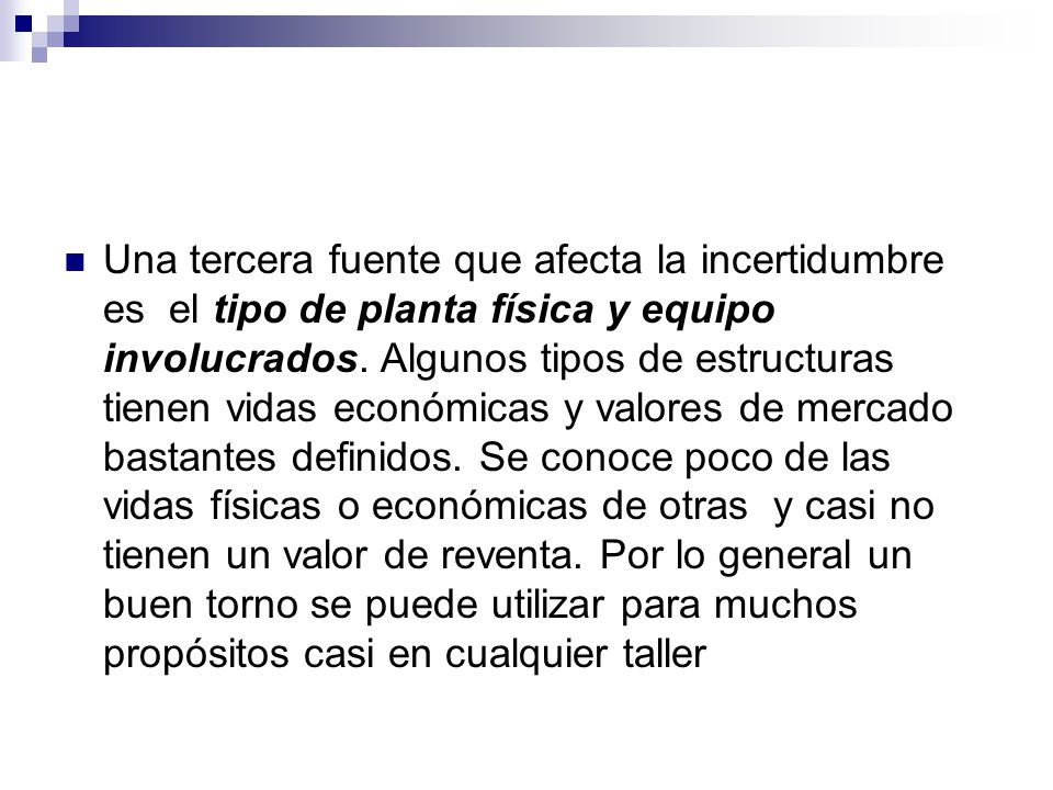Una tercera fuente que afecta la incertidumbre es el tipo de planta física y equipo involucrados.