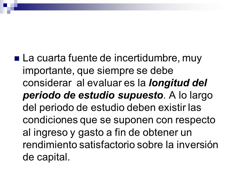 La cuarta fuente de incertidumbre, muy importante, que siempre se debe considerar al evaluar es la longitud del periodo de estudio supuesto.