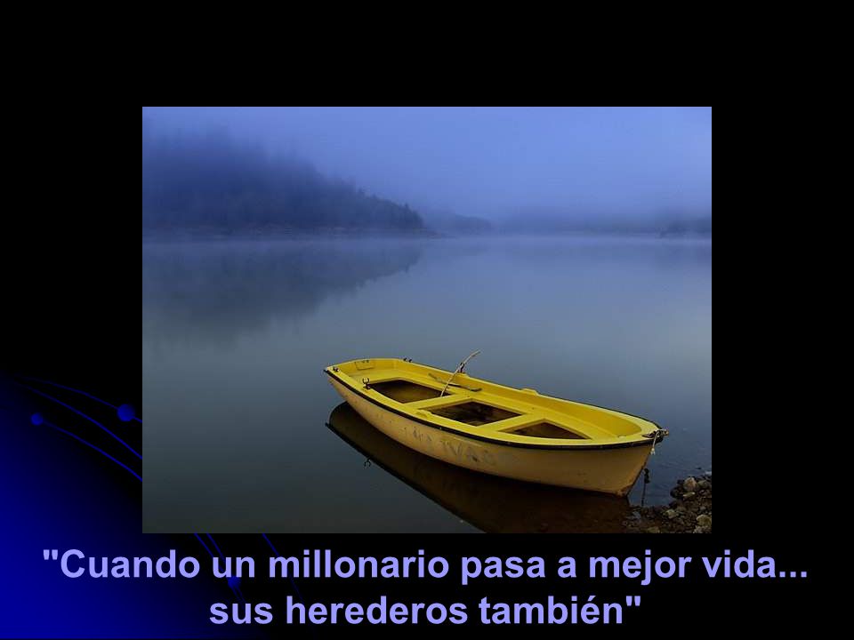 Cuando un millonario pasa a mejor vida... sus herederos también