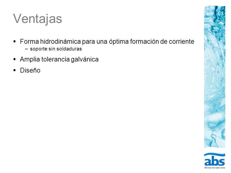 Ventajas Forma hidrodinámica para una óptima formación de corriente