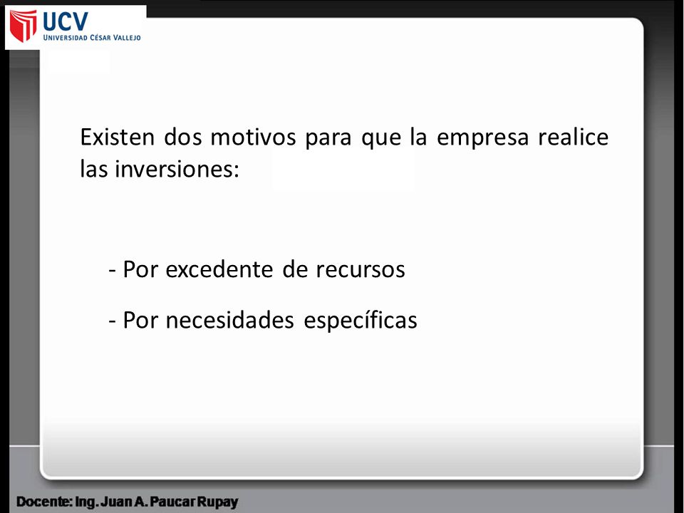 Existen dos motivos para que la empresa realice las inversiones: