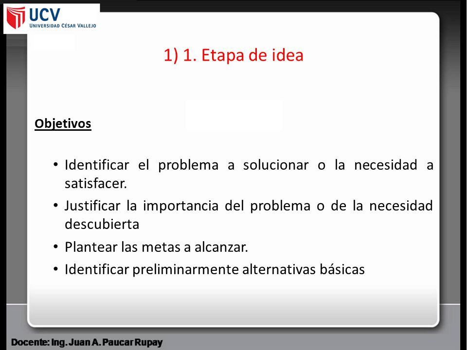1) 1. Etapa de idea Objetivos. Identificar el problema a solucionar o la necesidad a satisfacer.