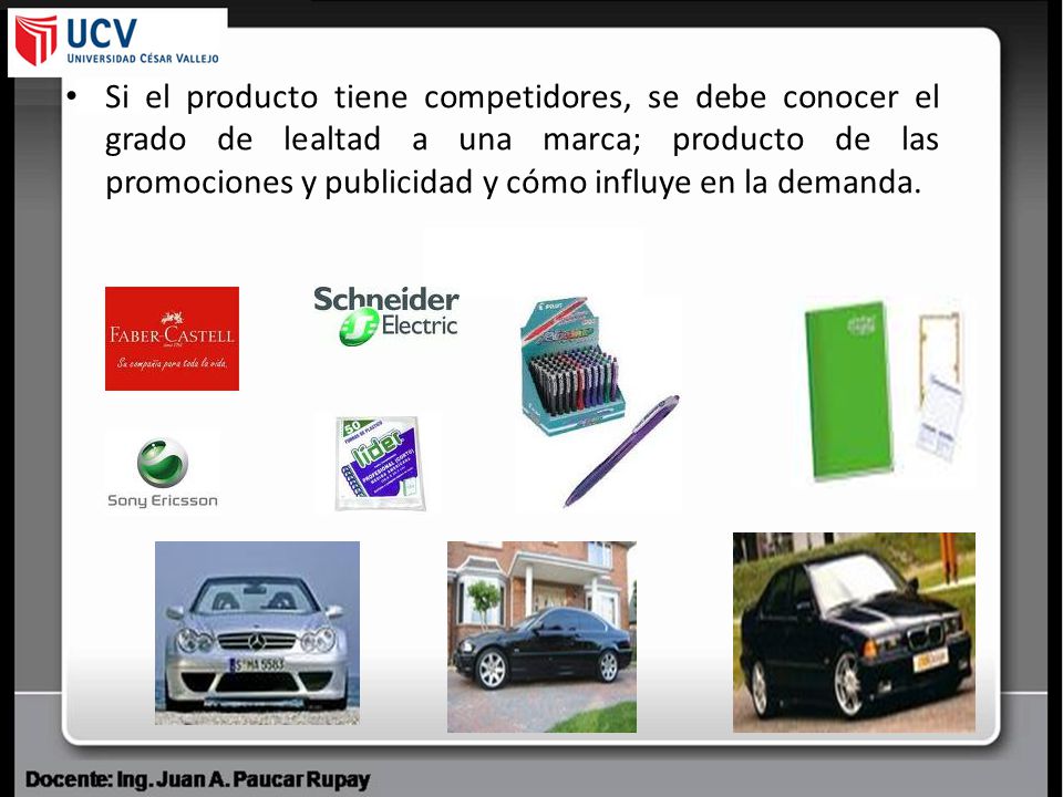 Si el producto tiene competidores, se debe conocer el grado de lealtad a una marca; producto de las promociones y publicidad y cómo influye en la demanda.