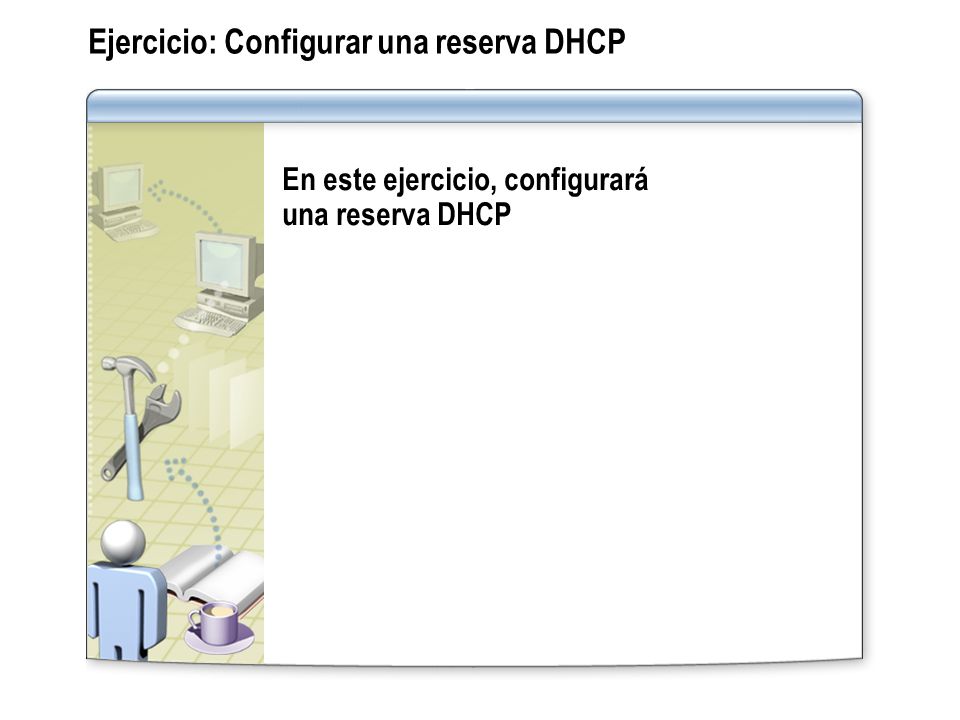Ejercicio: Configurar una reserva DHCP