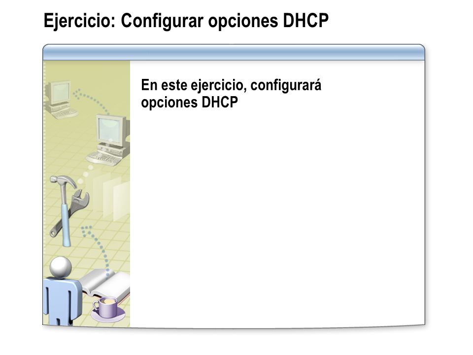 Ejercicio: Configurar opciones DHCP