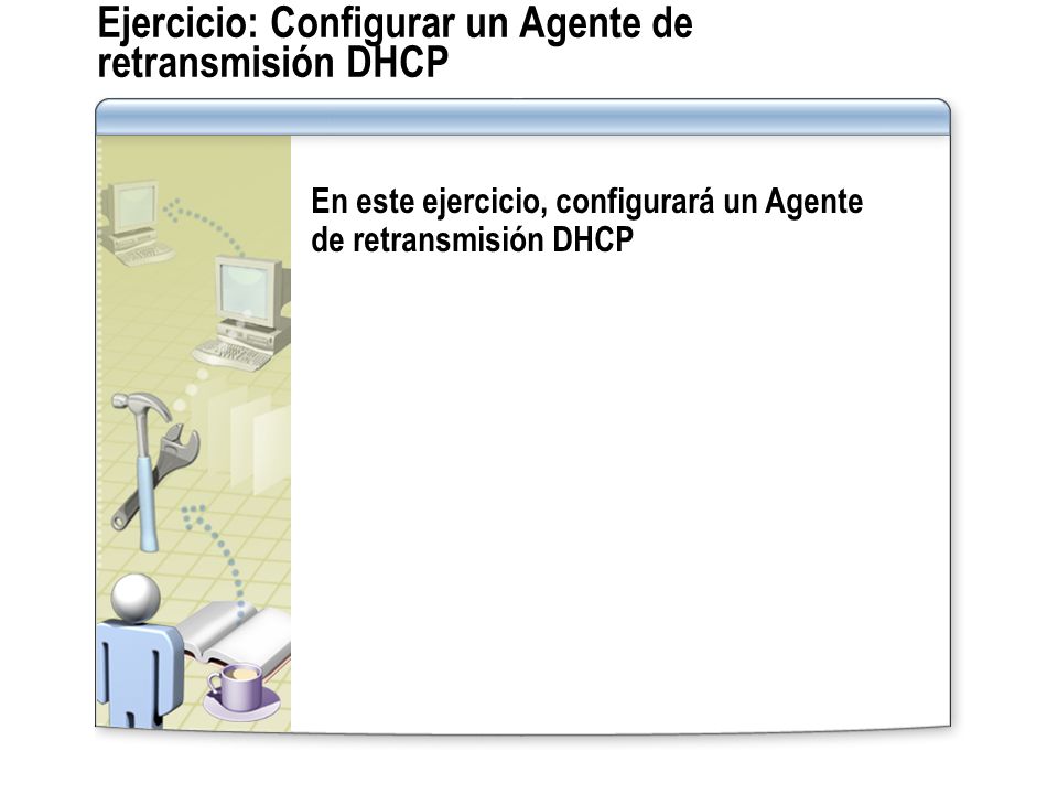 Ejercicio: Configurar un Agente de retransmisión DHCP