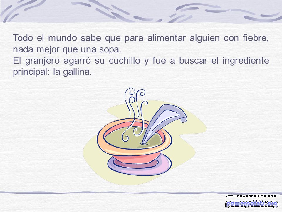 Todo el mundo sabe que para alimentar alguien con fiebre, nada mejor que una sopa.