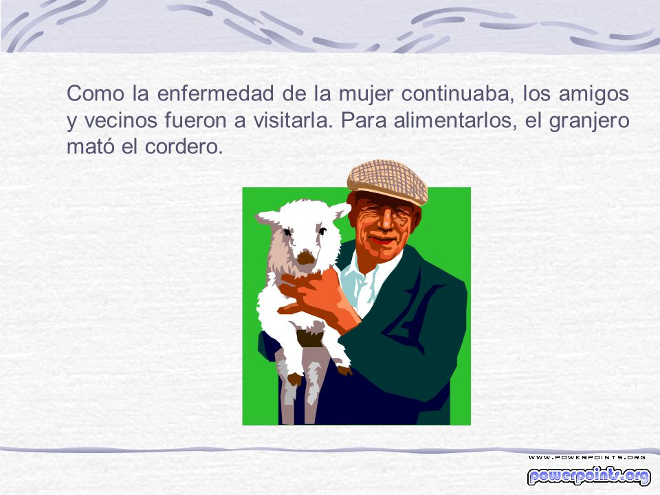 Como la enfermedad de la mujer continuaba, los amigos y vecinos fueron a visitarla.
