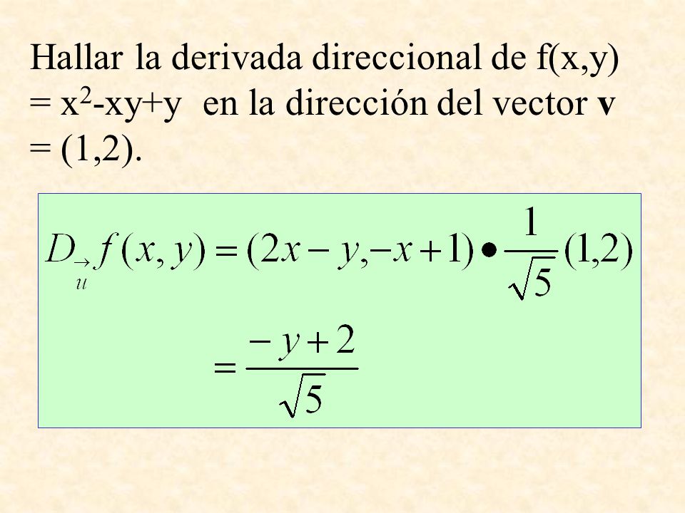 Hallar la derivada direccional de f(x,y) = x2-xy+y en la dirección del vector v = (1,2).