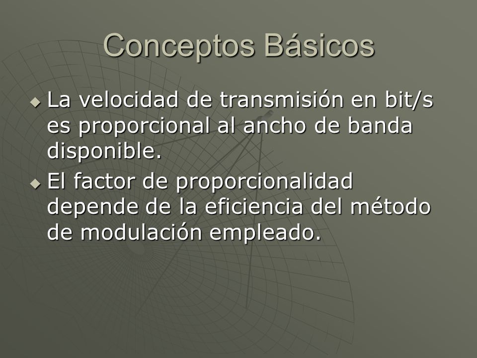Conceptos Básicos La velocidad de transmisión en bit/s es proporcional al ancho de banda disponible.