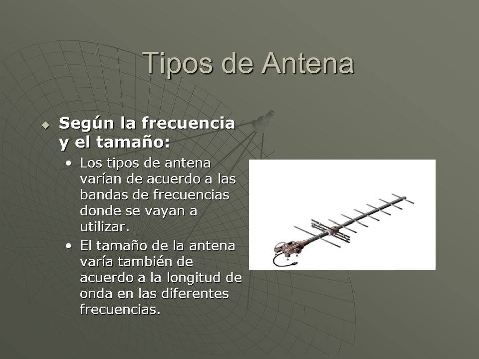 Tipos de Antena Según la frecuencia y el tamaño: