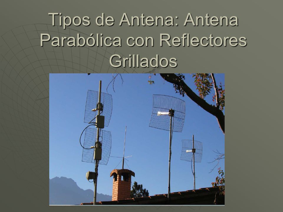 Tipos de Antena: Antena Parabólica con Reflectores Grillados