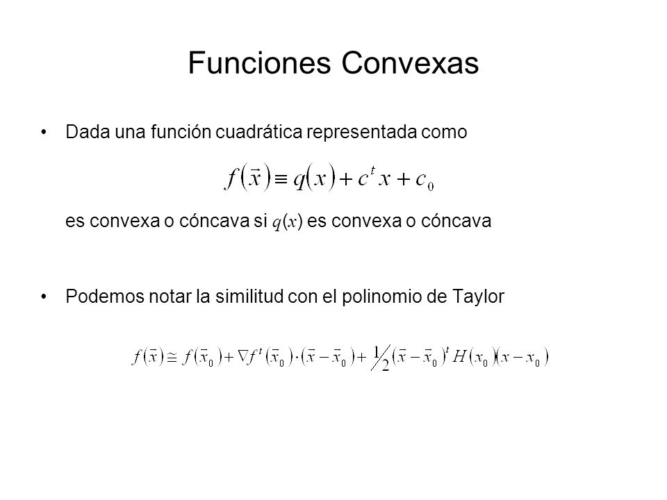 Funciones Convexas Dada una función cuadrática representada como es convexa o cóncava si q(x) es convexa o cóncava.
