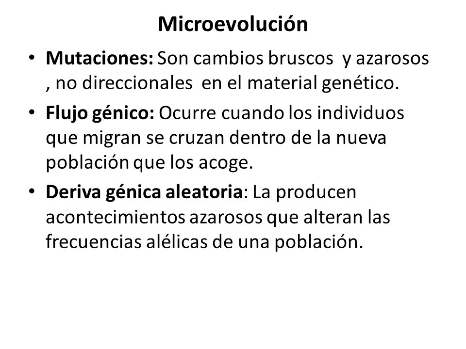Microevolución Mutaciones: Son cambios bruscos y azarosos , no direccionales en el material genético.