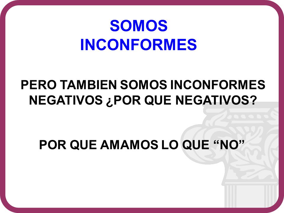 SOMOS INCONFORMES PERO TAMBIEN SOMOS INCONFORMES NEGATIVOS ¿POR QUE NEGATIVOS.