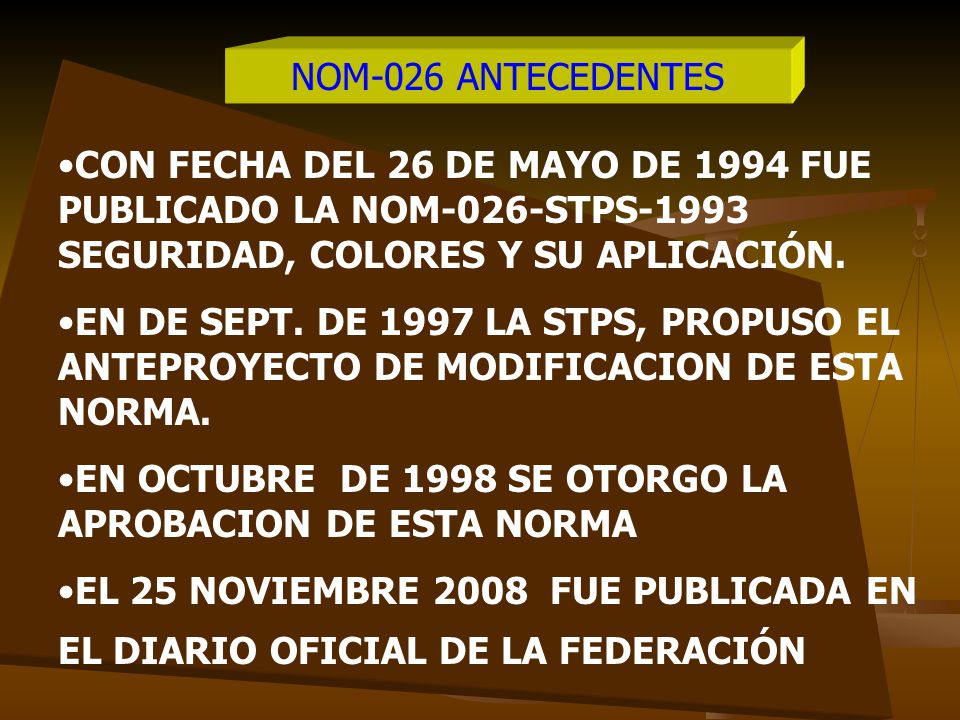 NOM-026 ANTECEDENTES CON FECHA DEL 26 DE MAYO DE 1994 FUE PUBLICADO LA NOM-026-STPS-1993 SEGURIDAD, COLORES Y SU APLICACIÓN.